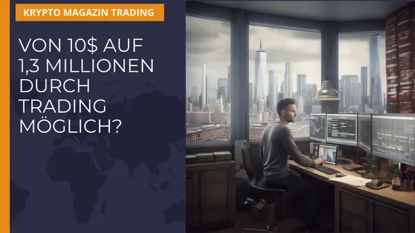 Aus 10$ auf 1,3 Millionen durch Trading - Möglich?